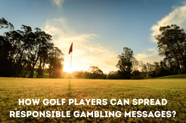 ¿Cómo pueden los jugadores de golf difundir mensajes de juego responsable?  - Noticias de Golf