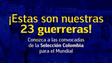 Conozca las 23 convocadas de la Selección Colombia para el Mundial